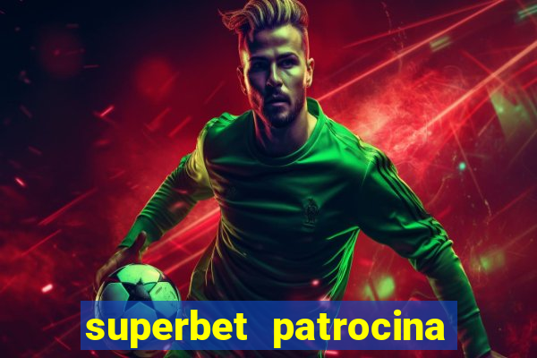 superbet patrocina quais times